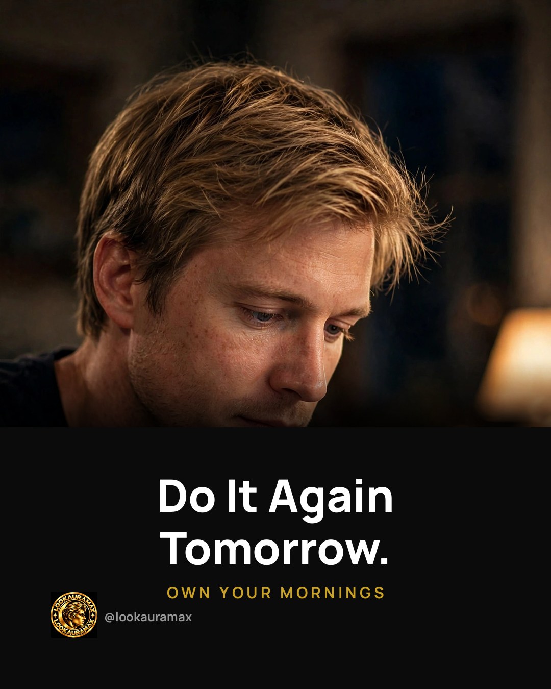 Lookauramax ad creative: Do it again tomorrow.