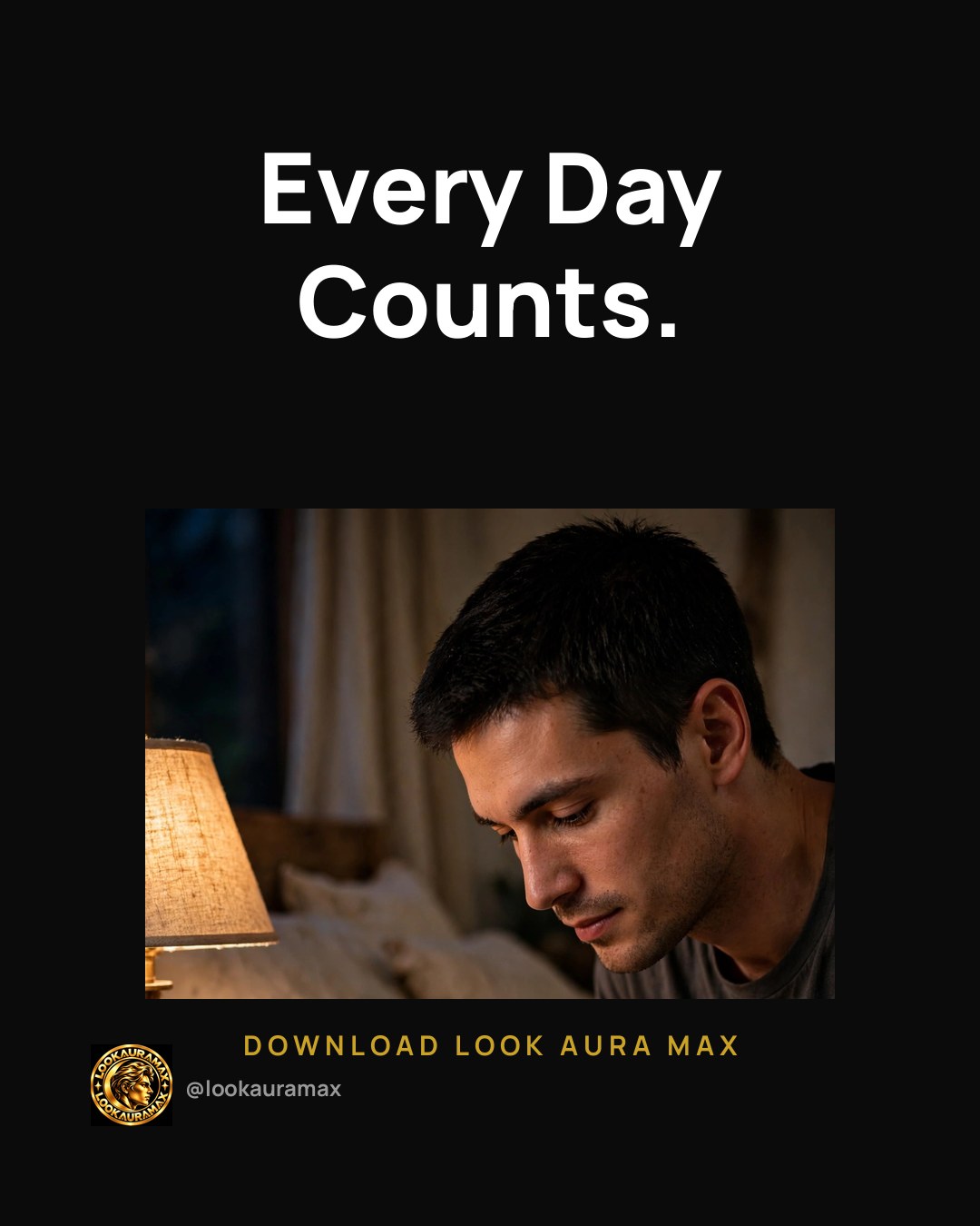 Lookauramax ad creative: Every day counts.