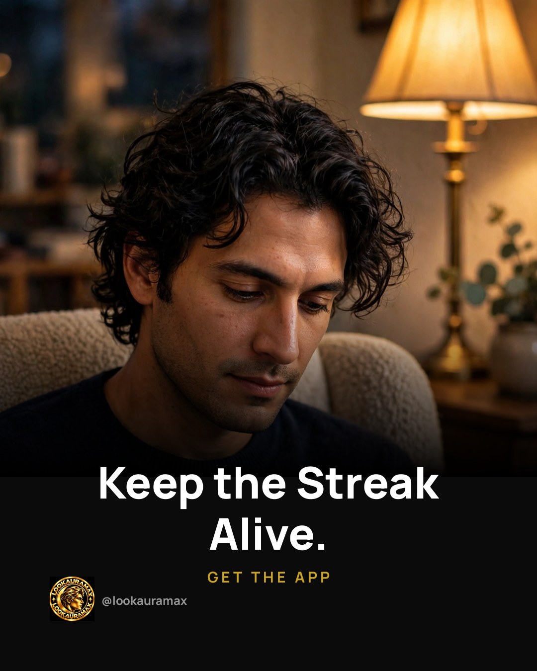 Lookauramax ad creative: Keep the streak alive.