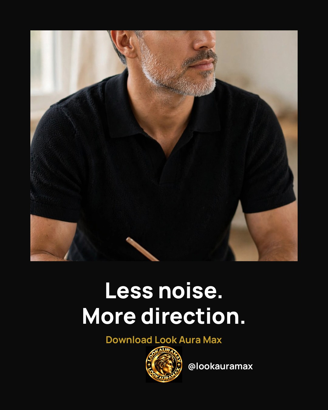 Lookauramax ad creative: Less noise, more direction. The day gets quieter.