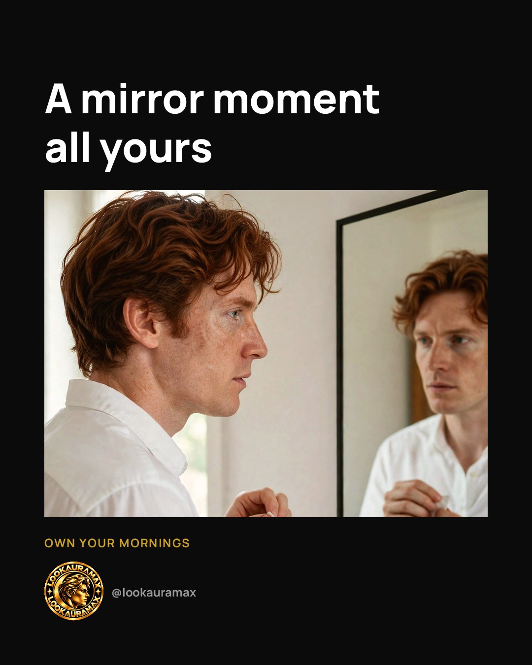 Lookauramax ad creative: One clear moment before the day.