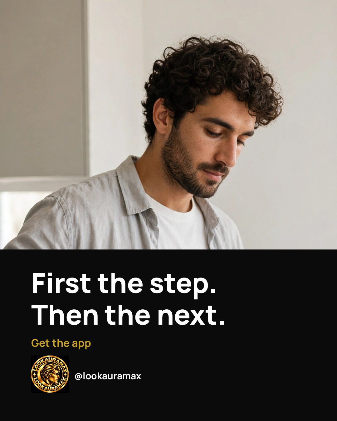 Lookauramax ad creative: One step, then the next. That is the whole method.