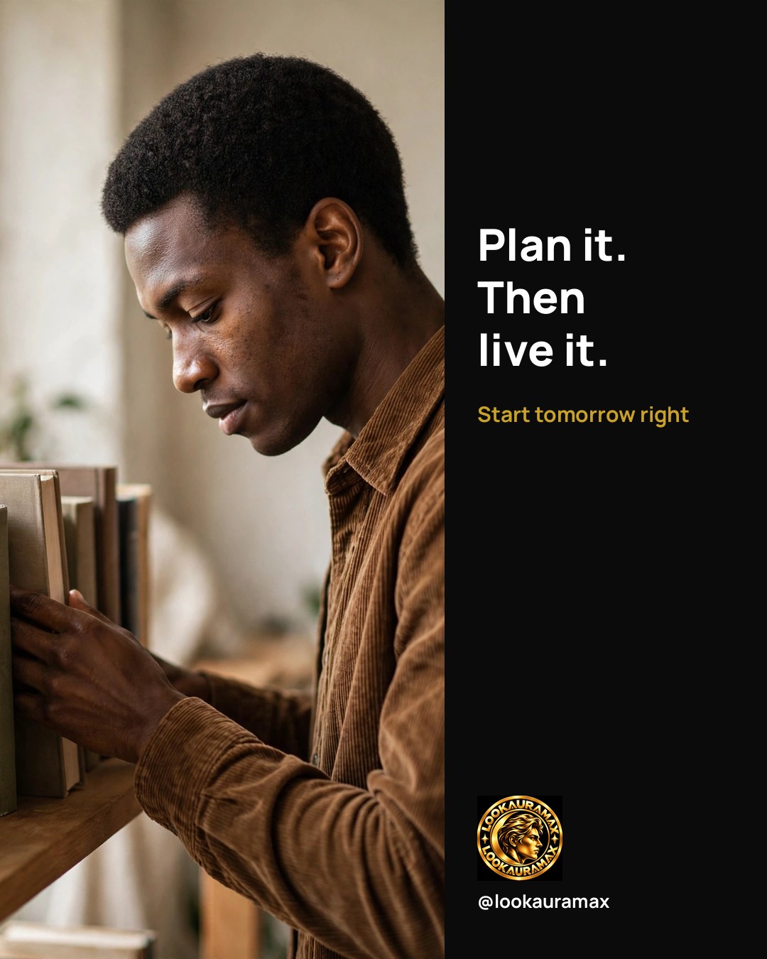 Lookauramax ad creative: Plan it, then live it. In that order.