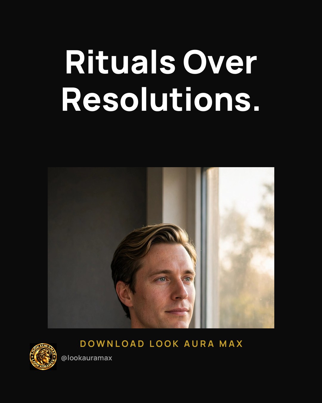 Lookauramax ad creative: Resolutions fade. Rituals stay.
