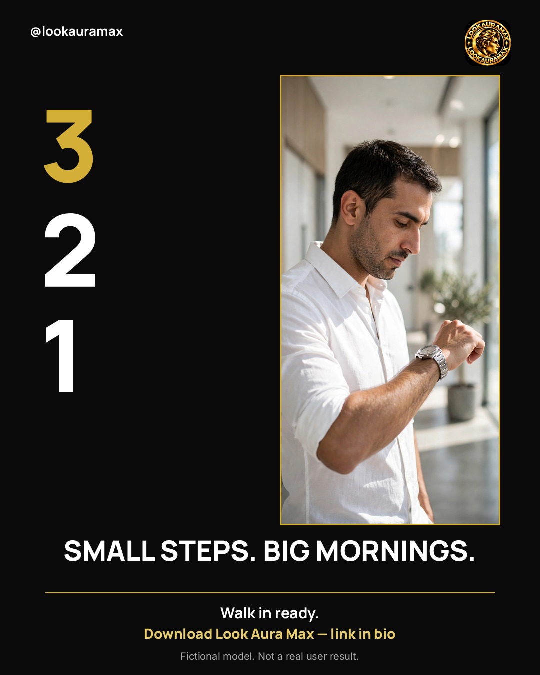 Lookauramax ad creative: SMALL STEPS. BIG MORNINGS. — Three steps, in order, every morning. Small steps, steady mornings.