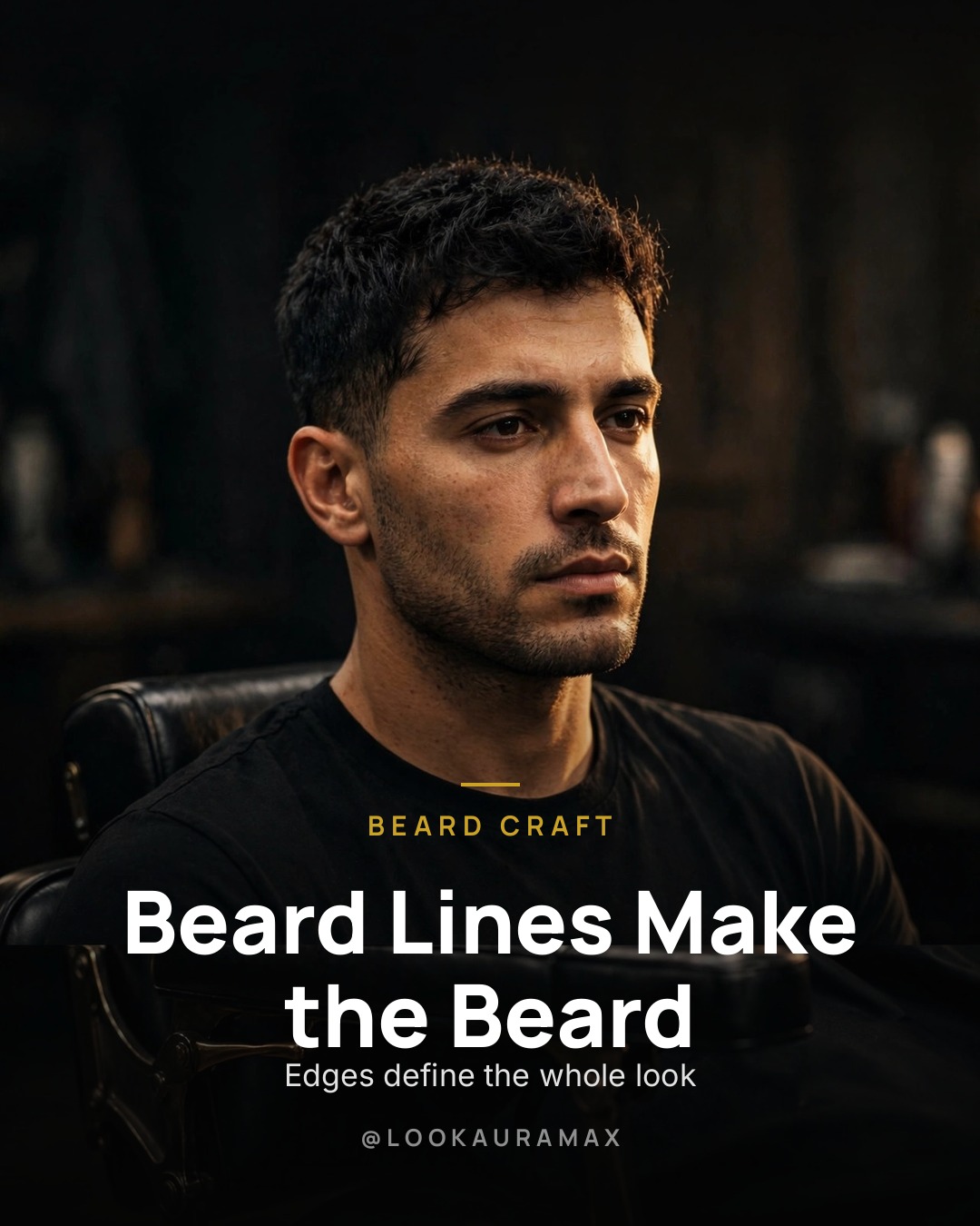 Lookauramax poster: A beard is shaped by its edges. — Keep the lines sharp and the rest follows.