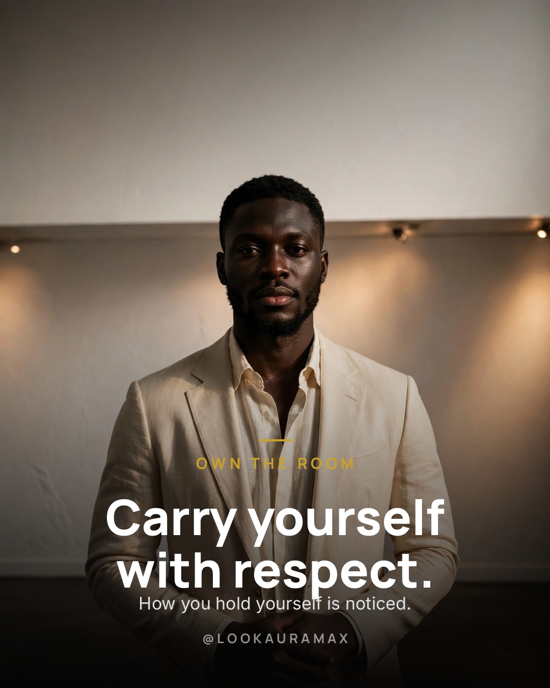 Lookauramax poster: Carry yourself with respect. — How you hold yourself is noticed long before you speak.