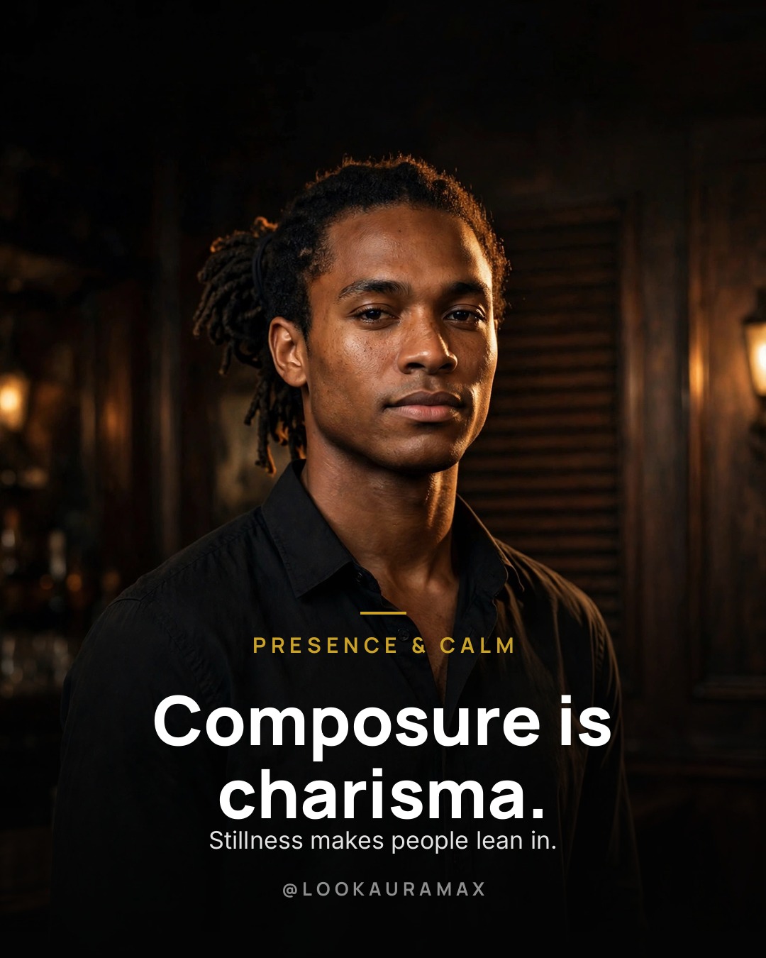 Lookauramax poster: Composure is charisma. — Stillness makes people lean in — hold your calm, hold the room.