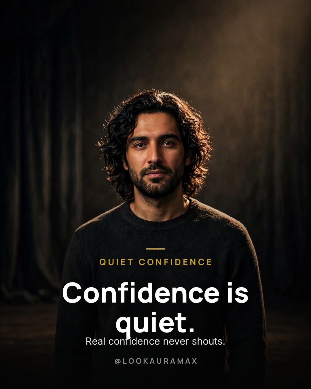 Lookauramax poster: Confidence is quiet. — Real confidence never shouts — it shows up in how you stand and stay.