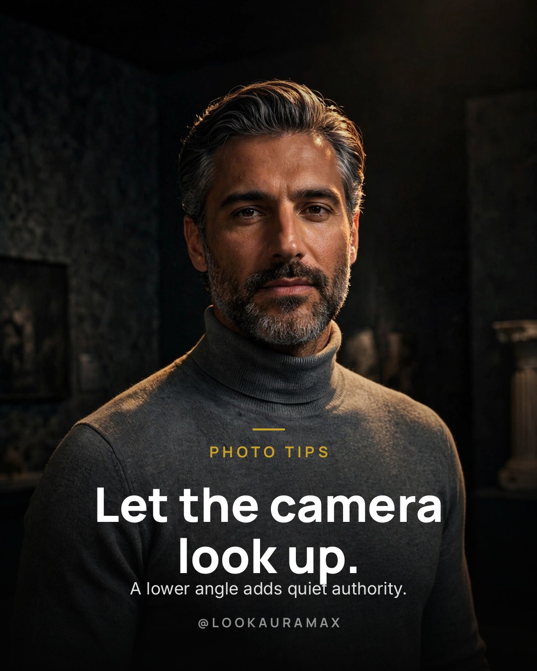 Lookauramax poster: Let the camera look up. — A lower angle adds quiet authority — stand tall and let it work.