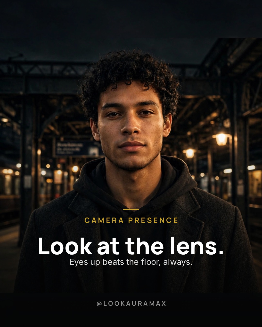 Lookauramax poster: Look at the lens. — Eyes up beats the floor, always — meet the camera like it matters.
