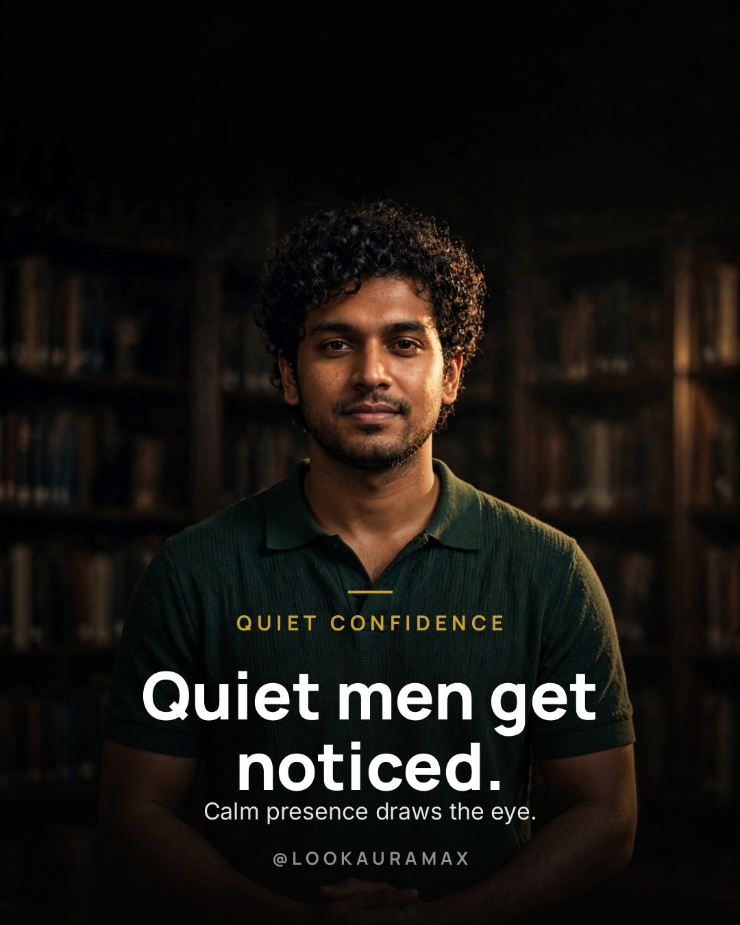Lookauramax poster: Quiet men get noticed. — Calm presence draws the eye more than noise ever will.