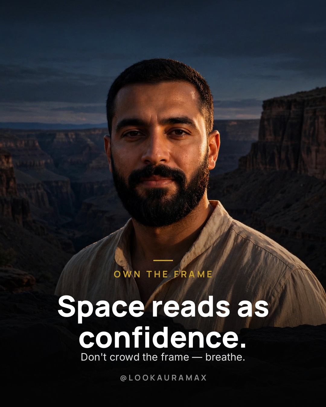 Lookauramax poster: Space reads as confidence. — Don't crowd the frame — breathe, unclench, take your room.