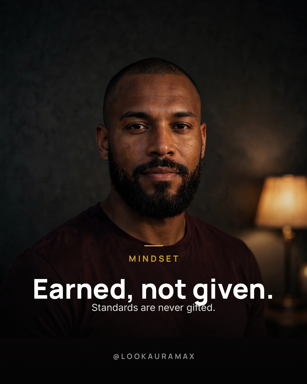 Lookauramax poster: Standards are earned, never gifted. — Earn yours in private, carry them in public.