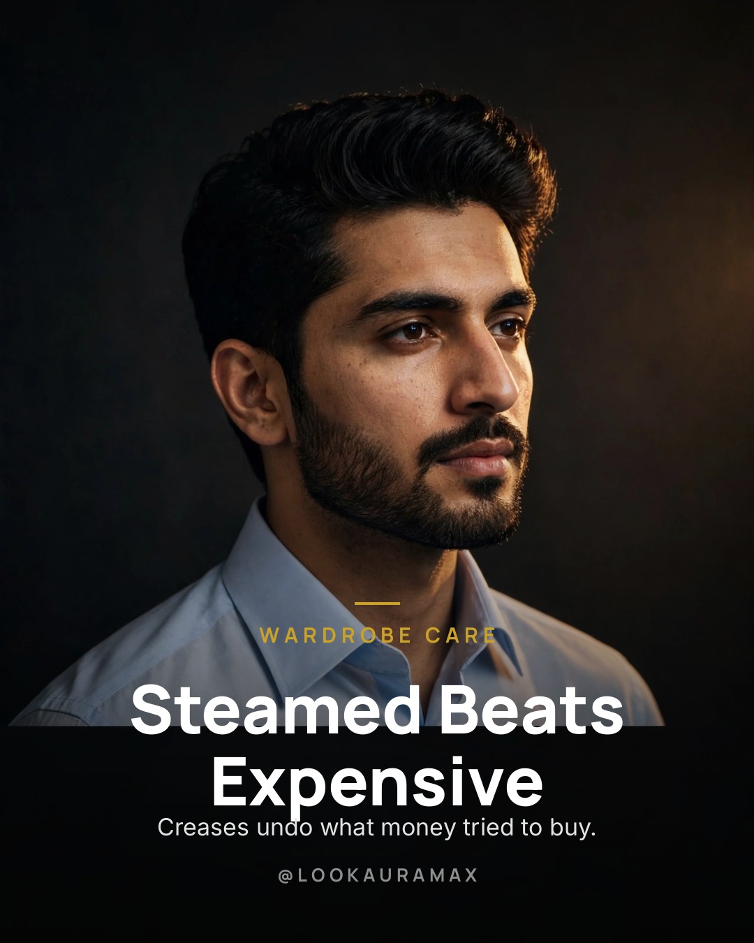 Lookauramax poster: Steamed Beats Expensive — A steamed shirt reads premium at any price.