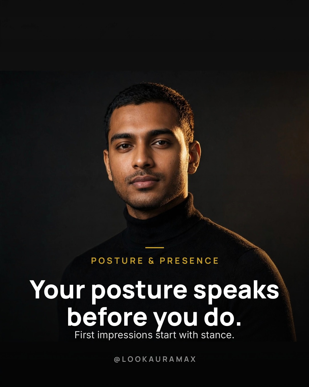 Lookauramax poster: Your posture speaks before you do. — Shoulders back, chin level, calm eyes — presence starts with stance.