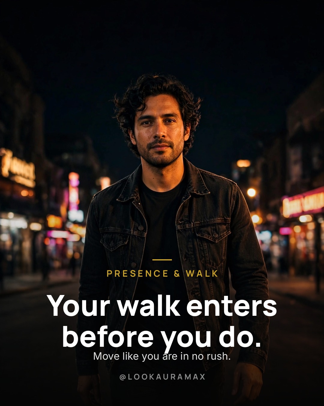 Lookauramax poster: Your walk enters before you do. — Slow your steps, straighten your back, move like you're in no rush.